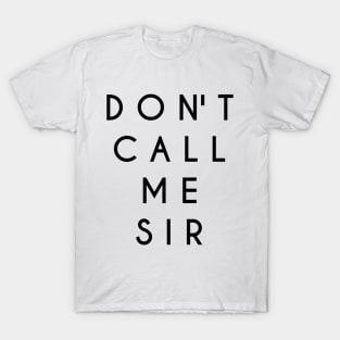 Don't Call Me Sir (Black Text) T-Shirt